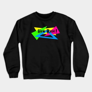 How Rude! Crewneck Sweatshirt